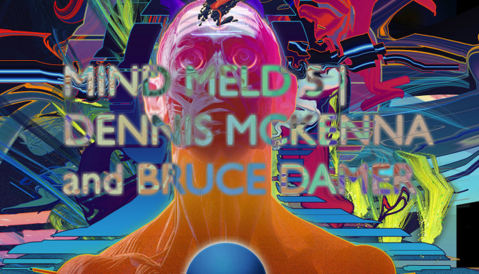 Mind Meld 5 | Dennis McKenna and Bruce Damer