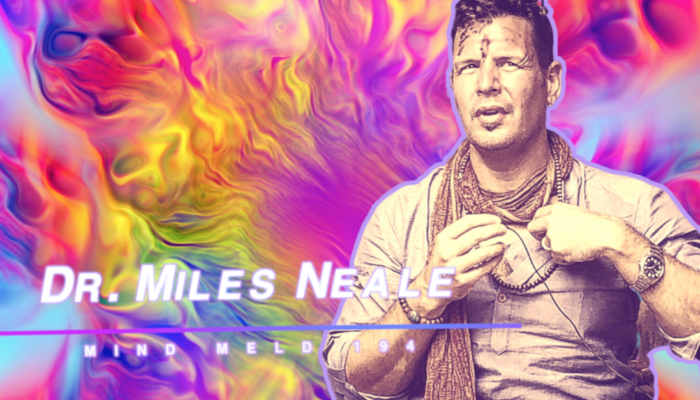 Mind Meld 194 |Chaos, Quarantine, Love, and Potential with Dr. Miles Neale